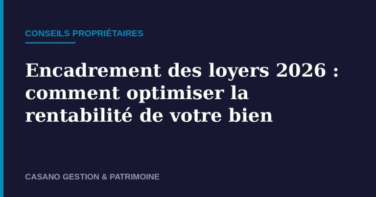 Encadrement des loyers 2026 - Casano Gestion & Patrimoine