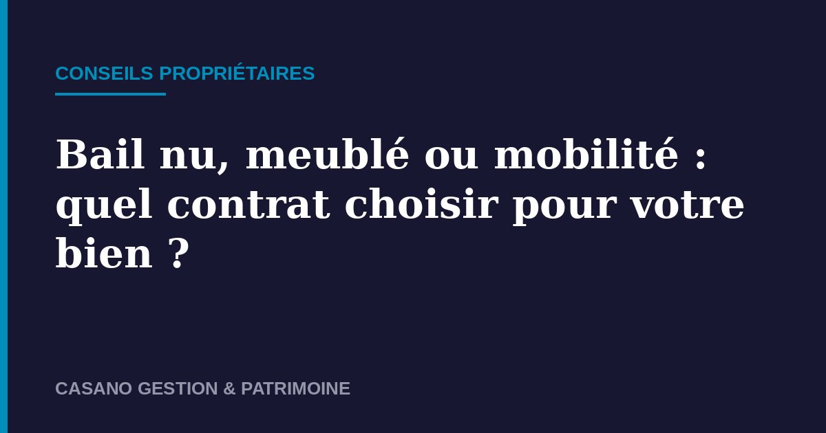 Bail nu meublé ou mobilité - Casano Gestion & Patrimoine