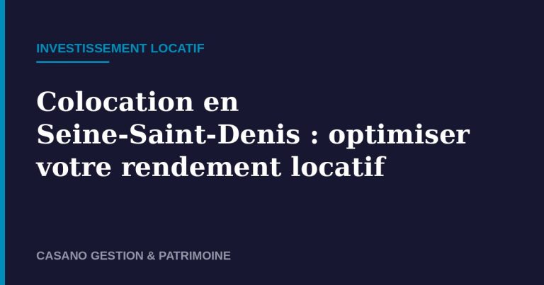 Colocation Seine-Saint-Denis rendement locatif - Casano Gestion & Patrimoine